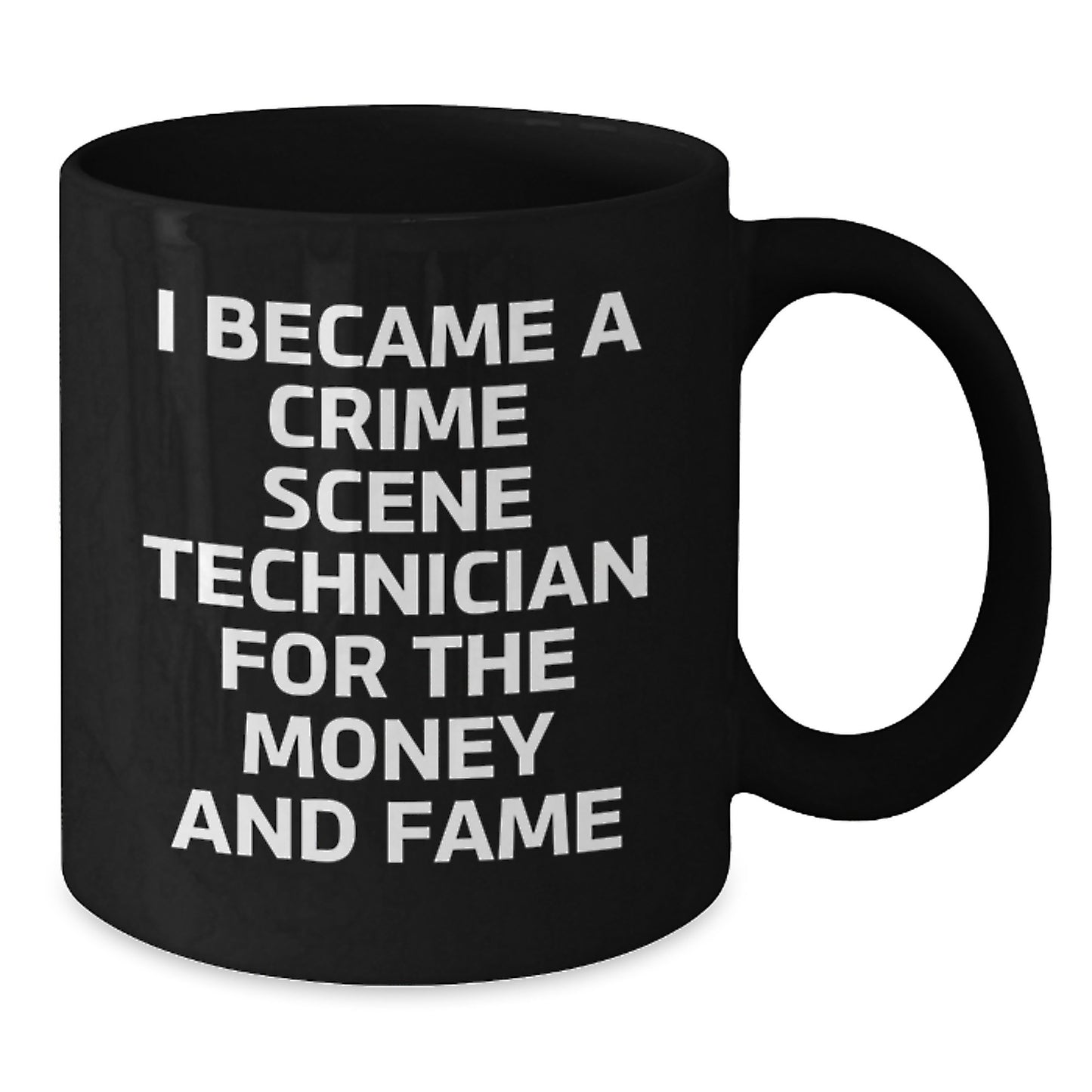 Funny Crime Scene Technician Gifts for Him Her Friends Coworkers Family - I Became A Crime Scene Technician For The Money And Fame Quote Black Coffee Mug, 11oz or 15oz, Microwave Dishwasher Safe - Additional
