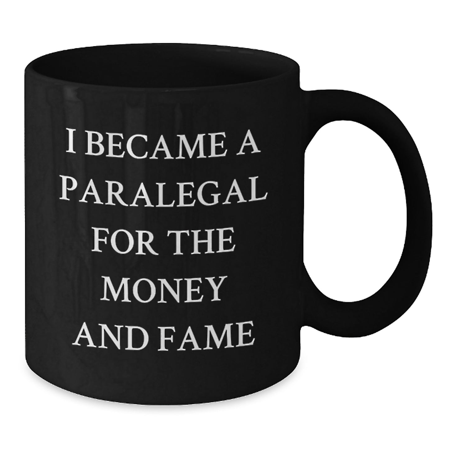 Funny Paralegal Gifts from Friends for Birthday, 'I Became A Paralegal For The Money And Fame' Quote Black Coffee Mug - Additional