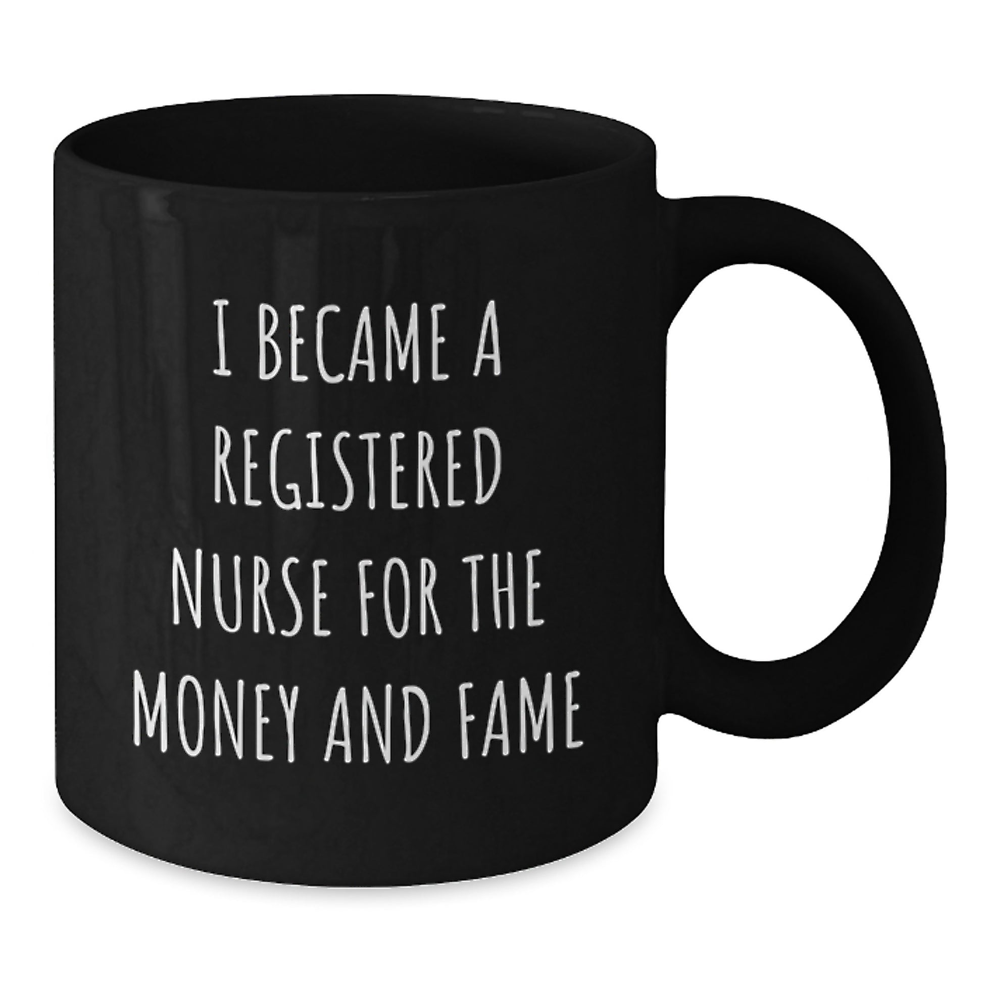 Funny Registered Nurse Gifts for Graduation from Friends - Black Coffee Mug, 'I Became A Registered Nurse For The Money And Fame' Quote - Additional