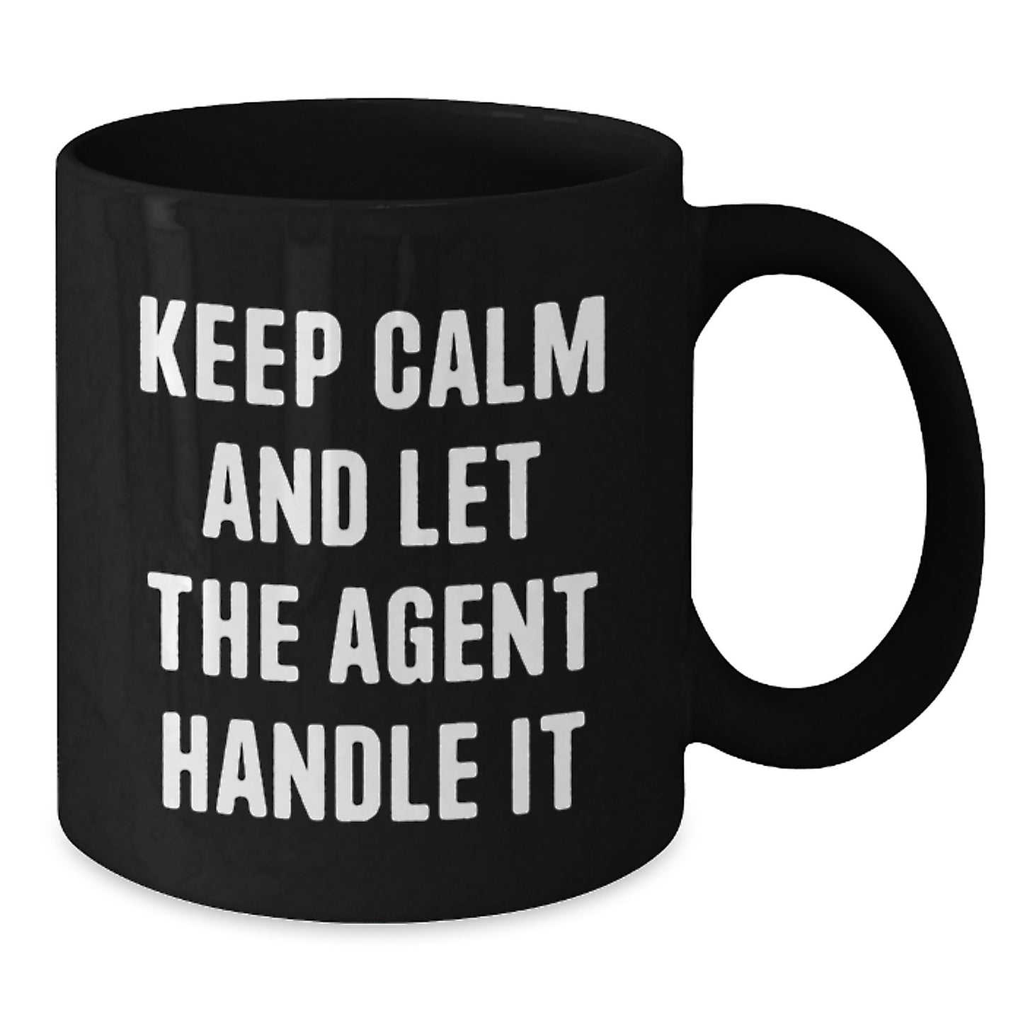Funny Agent Gifts - Keep Calm And Let The Agent Handle It, Black Coffee Mug for Birthday, Gifts from Friends to Agent, 11oz or 15oz, Microwave and Dishwasher Safe - Additional