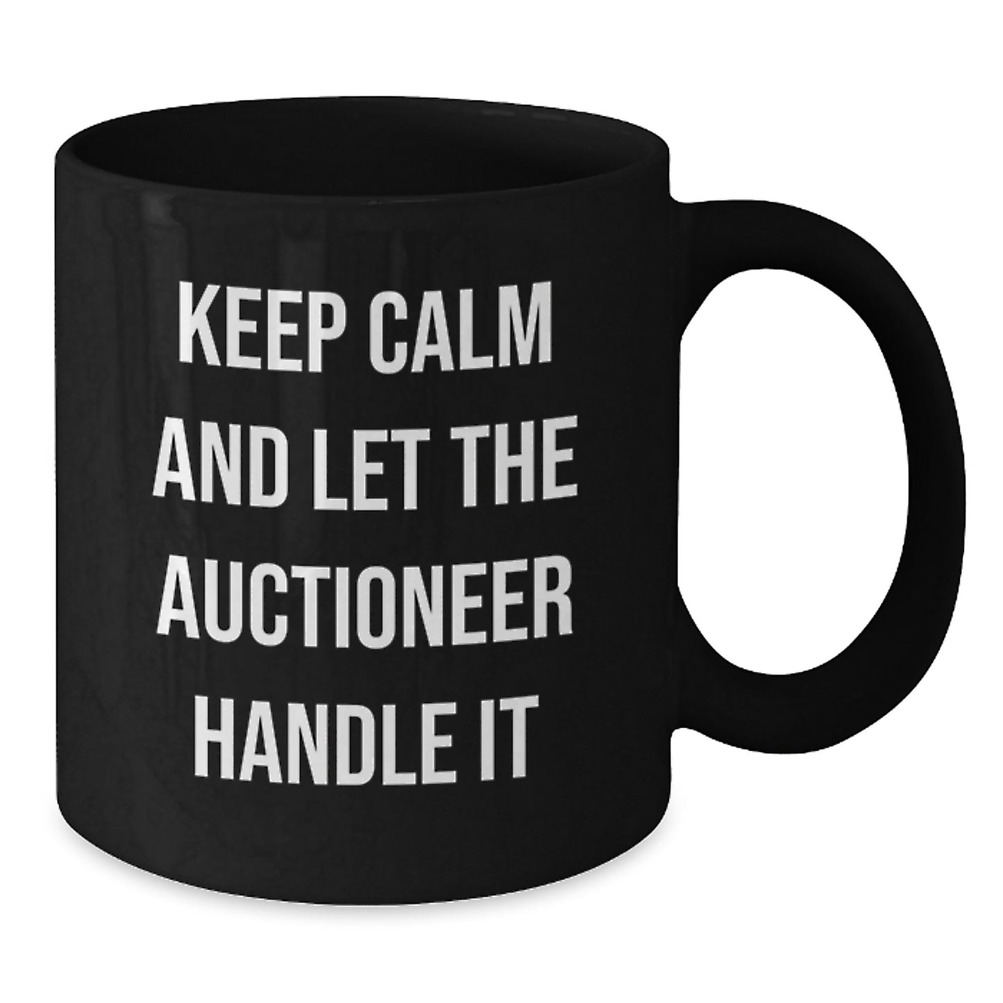 Auctioneer Humor Gifts from Friends for Graduation Unique Black Coffee Mugs - Keep Calm And Let The Auctioneer Handle It - Additional