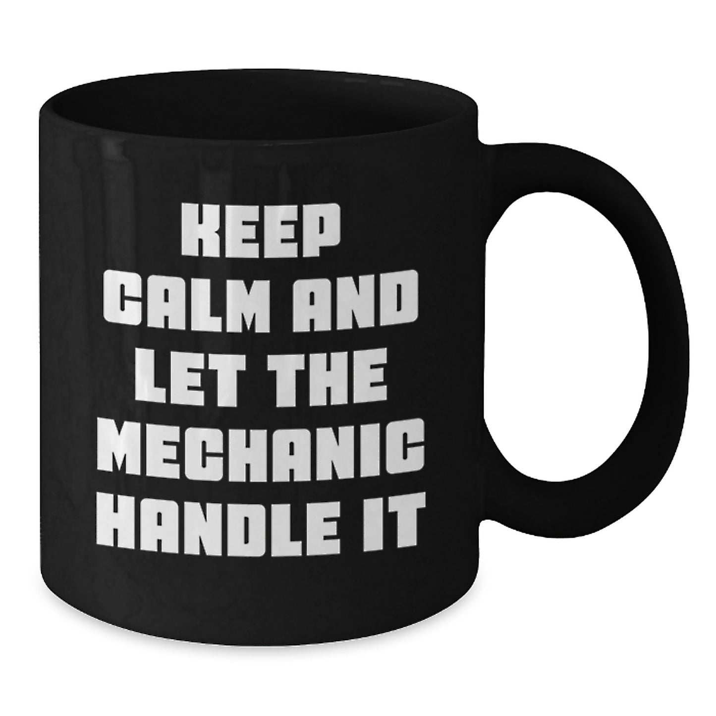 Funny Mechanic Gifts from Friends - 'Keep Calm And Let The Mechanic Handle It' Black Coffee Mug for Mechanic, Graduation Unique Gifts - Additional