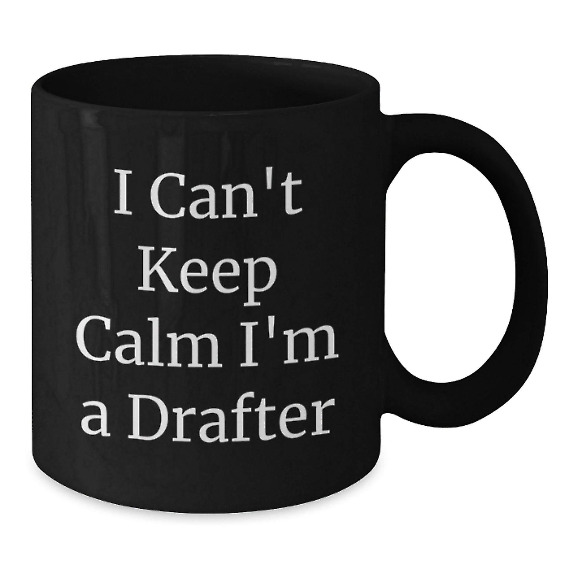 Funny Drafter Graduation Gifts from Friends for Men's Unique I Can't Keep Calm I'm A Drafter Black Coffee Mug - Additional
