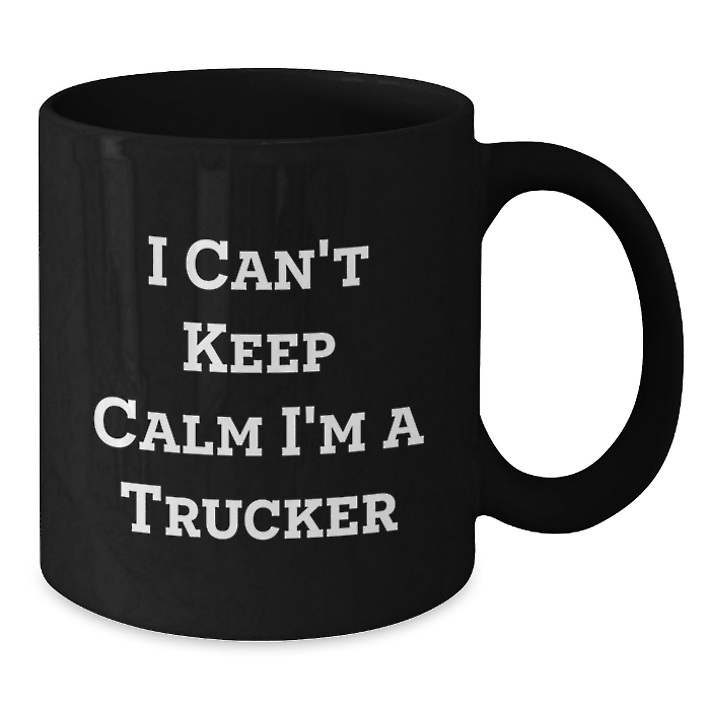 Funny Trucker Gifts I Can't Keep Calm I'm A Trucker Black Coffee Mug for Men Graduation Unique Gifts from Friends to Family - Additional