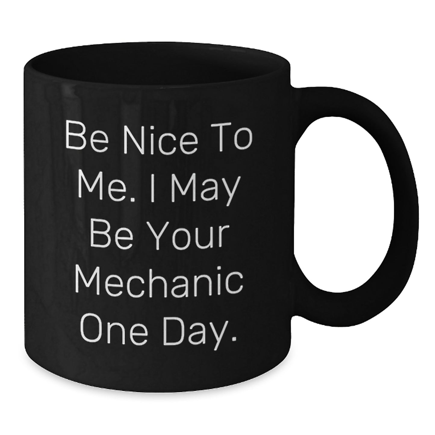 Funny Mechanic Gifts from Friends, Inspirational Be Nice To Me, Black Coffee Mug for Birthday, Gifts for Mechanic - Additional