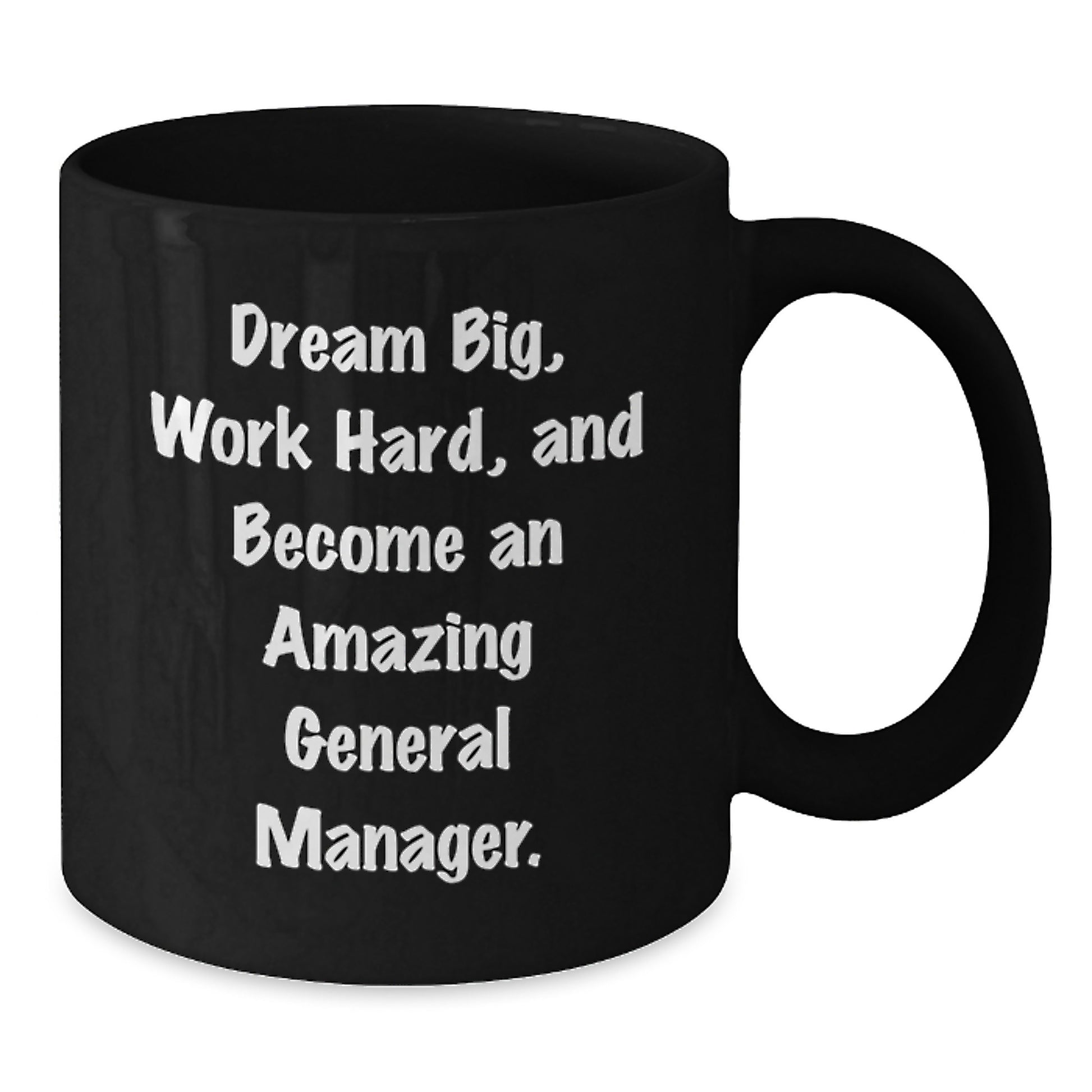 Gifts from Friends to Amazing General Managers, Black Coffee Mug with Inspirational Quote 'Dream Big, Work Hard, And Become An Amazing General Manager.' for General Manager Birthday - Additional