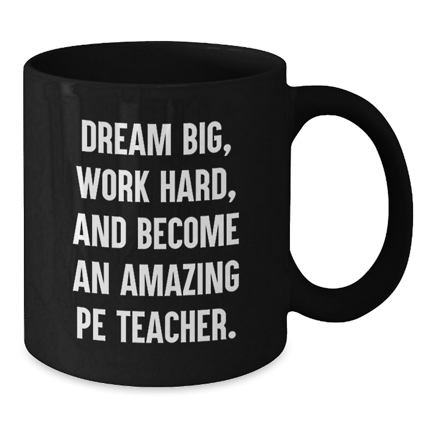 Funny PE Teacher Gifts, Dream Big, Work Hard, and Become Amazing, Black Coffee Mug for Birthdays from Friends - Additional