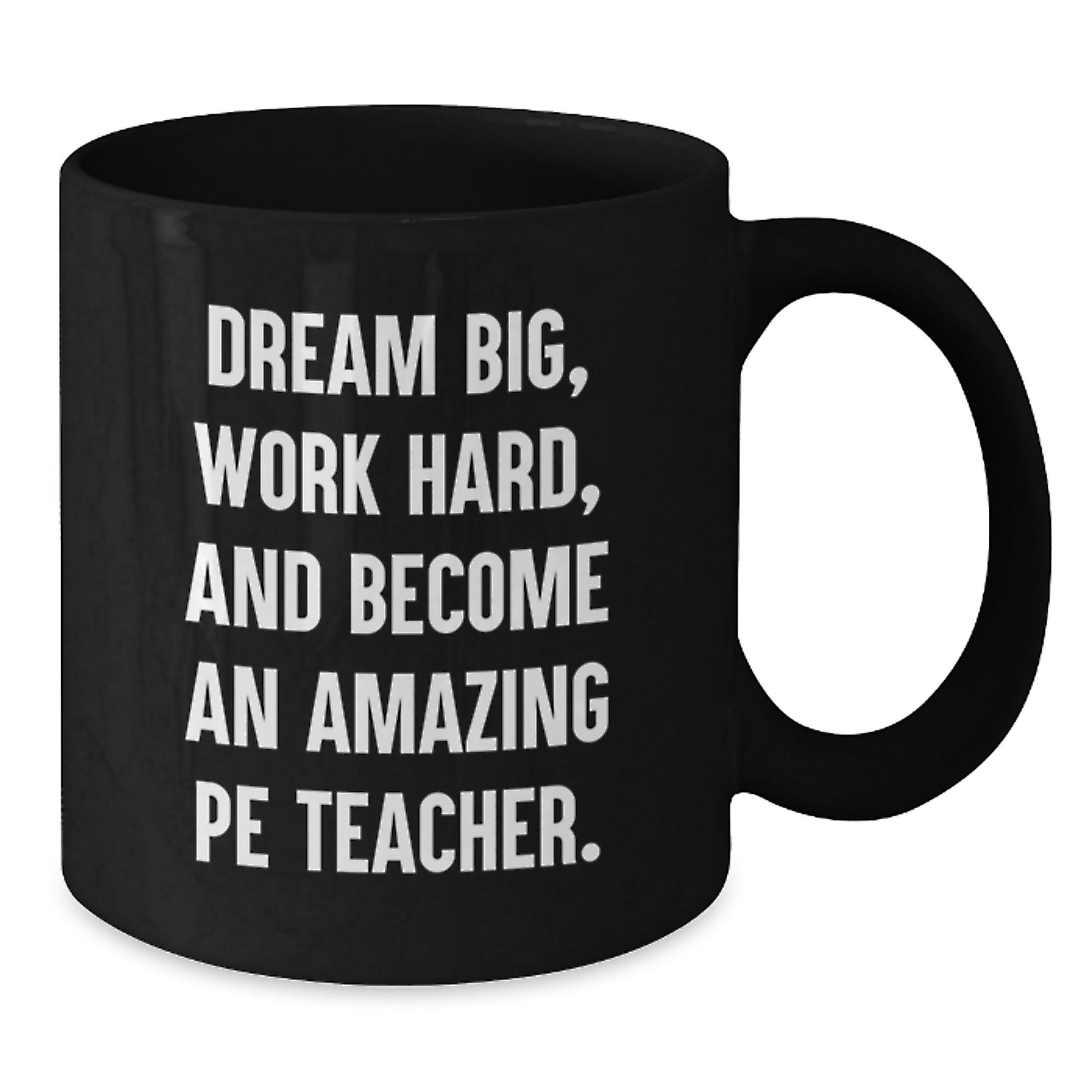 Funny PE Teacher Gifts, Dream Big, Work Hard, and Become Amazing, Black Coffee Mug for Birthdays from Friends - Additional
