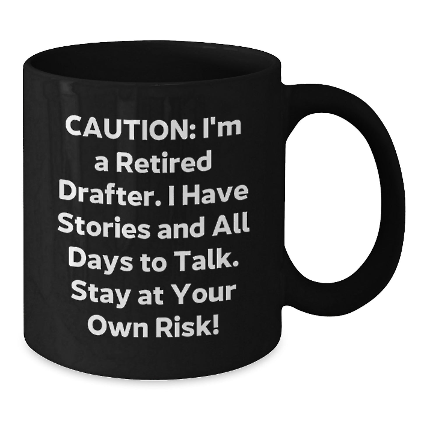 Funny Drafter Gifts, Black Coffee Mug - 'Caution: I'm A Retired Drafter. I Have Stories And All Days To Talk. Stay At Your Own Risk!' for Birthday, Gifts from Friends to Drafter - Additional