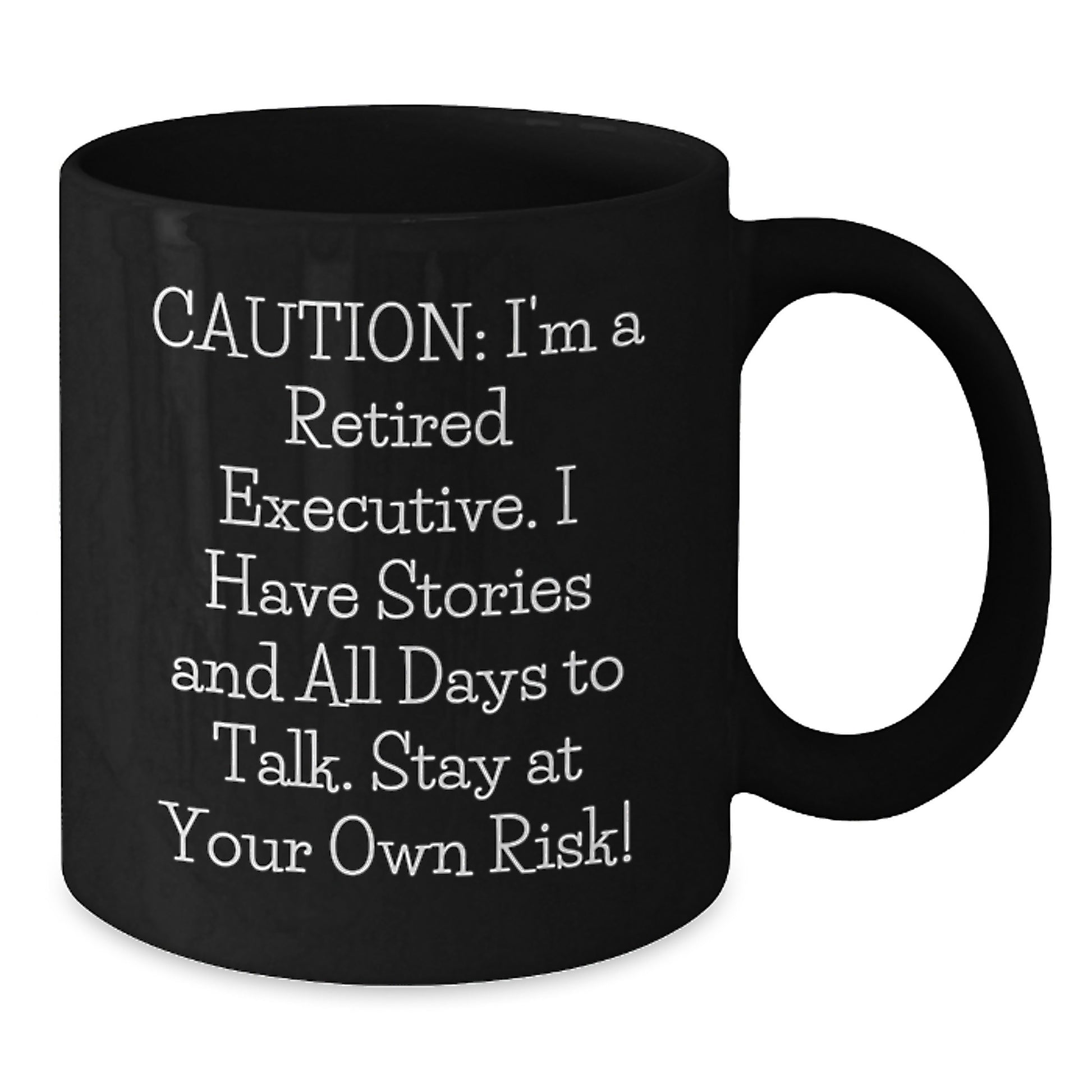 Funny Executive Birthday Unique Gift from Friends - 'Caution: I'm A Retired Executive...' Black Coffee Mug (11oz or 15oz, Microwave & Dishwasher Safe) - Additional