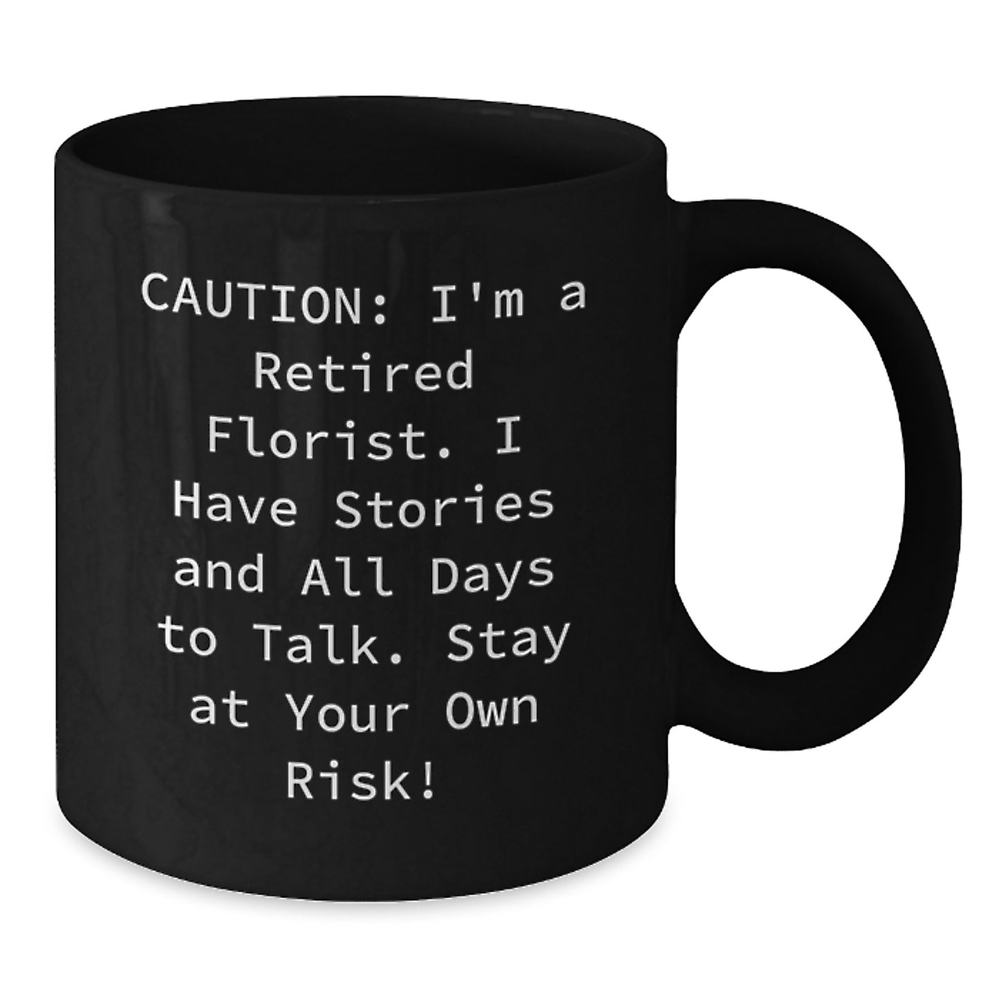 Florist Humor Black Coffee Mug, Gifts from Friends to Florist, 11oz or 15oz, 'Caution: I'm A Retired Florist...' - Unique Birthday Unique Gift for Florist Enthusiasts, Men, Women, Coworkers, Family - Additional