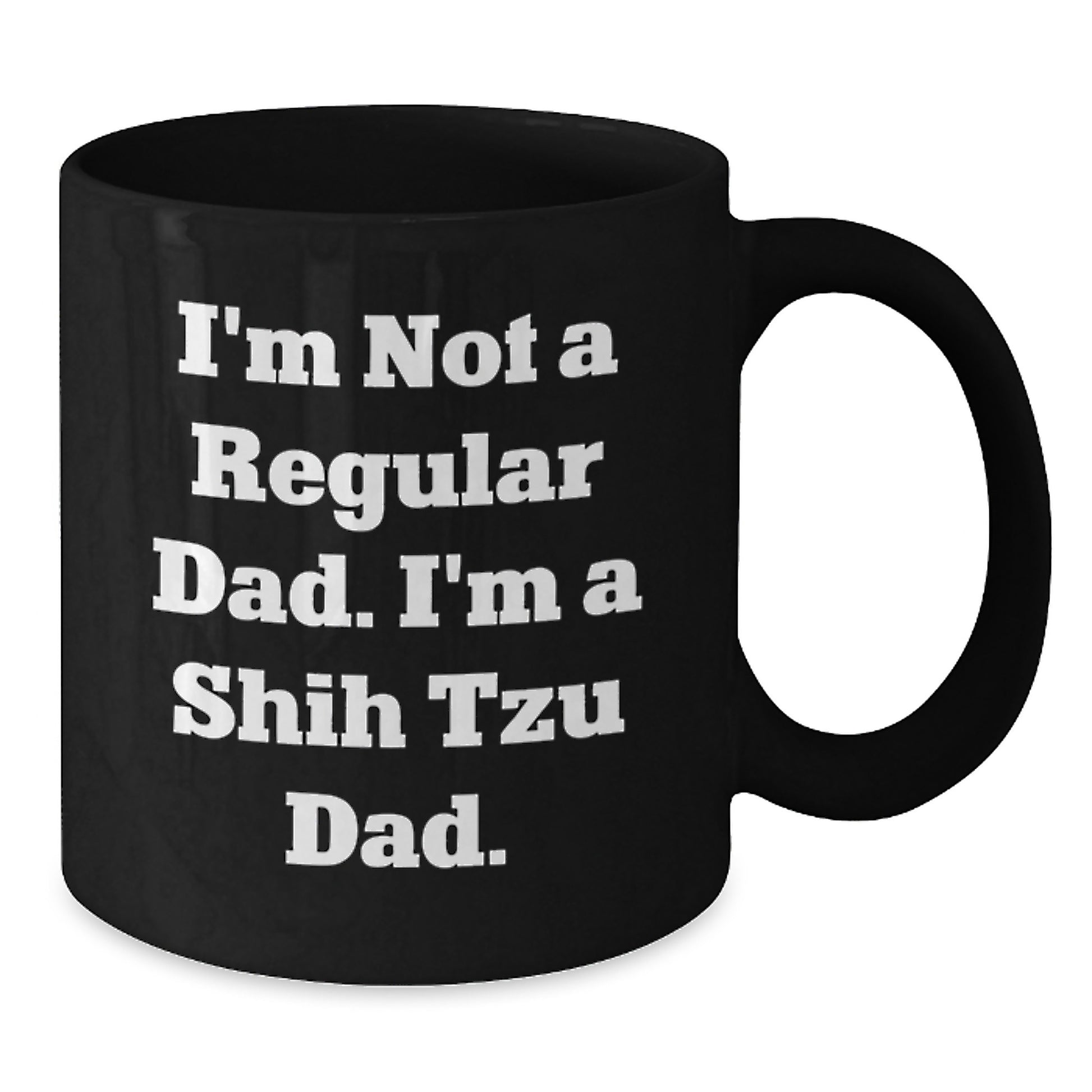 Funny Shih Tzu Dad Gifts, I'm Not A Regular Dad. I'm A Shih Tzu Dad. Black Coffee Mug for Birthday Unique Gifts from Men to Shih Tzu Dog Lovers - Additional