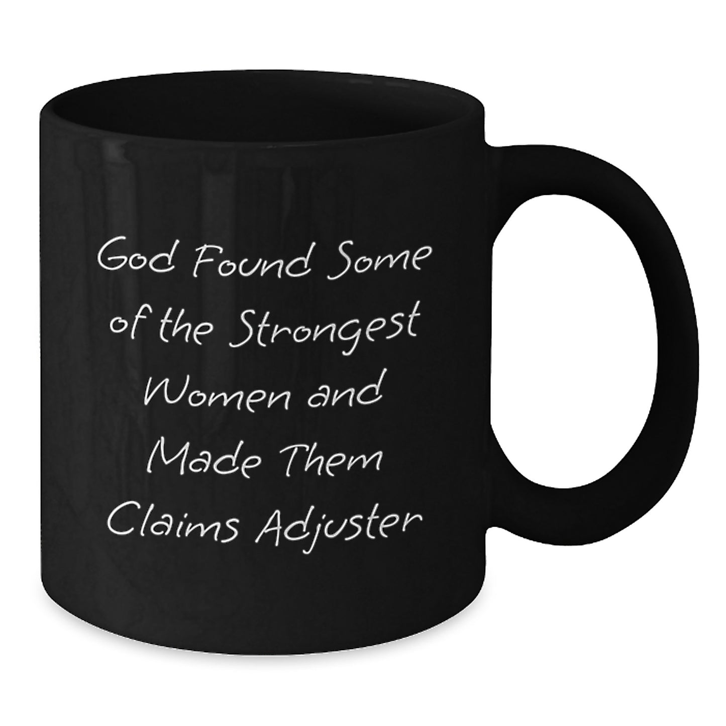 Gifts from Friends and Family to Claims Adjuster, Funny Black Coffee Mug for Graduation, God Found Some Of The Strongest Women And Made Them Claims Adjuster - Additional