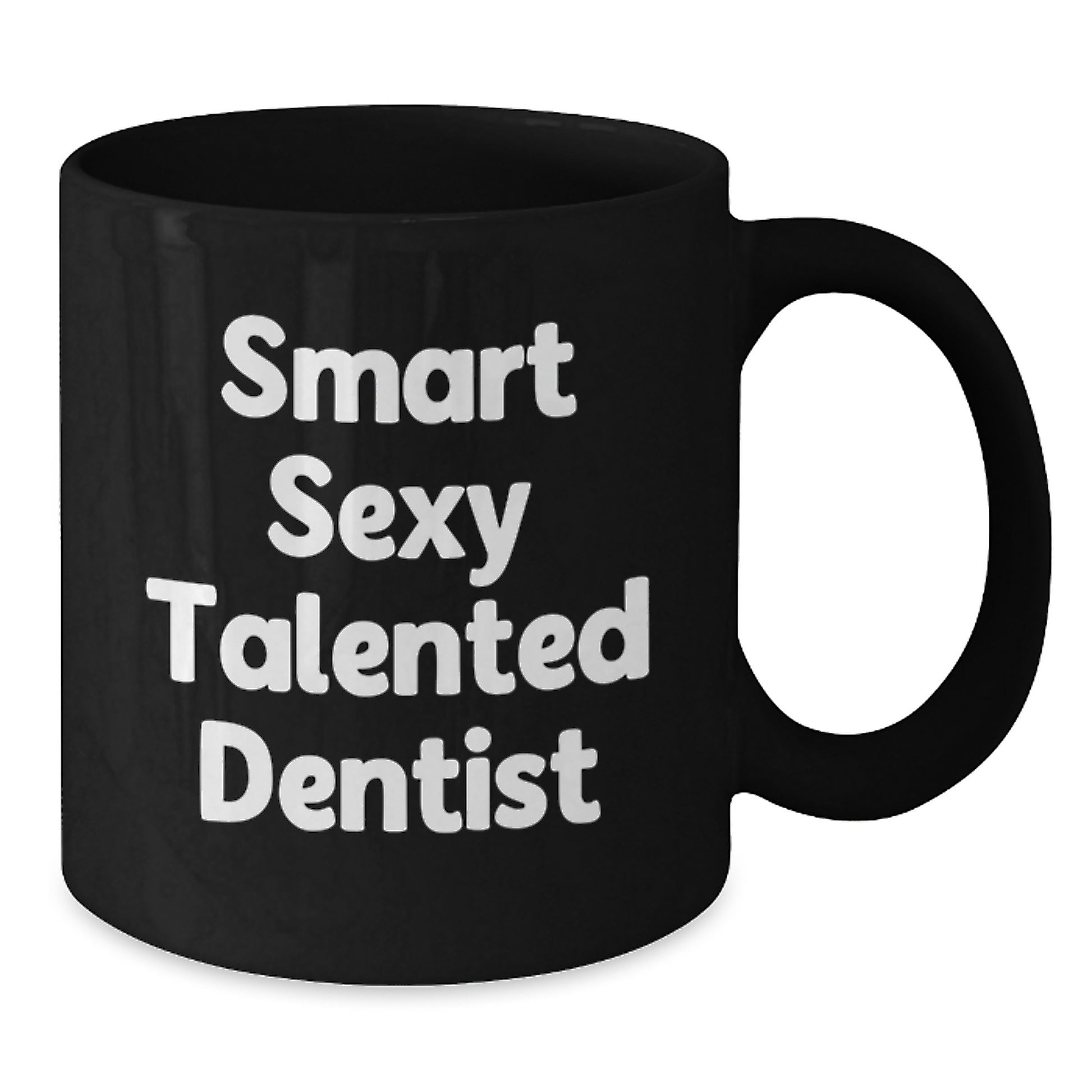 Funny Smart Sexy Talented Dentist Gifts from Friends for Birthday Unique Coffee Mugs, Black Ceramic Mug with 11oz or 15oz Capacity, Microwave and Dishwasher Safe, - Additional
