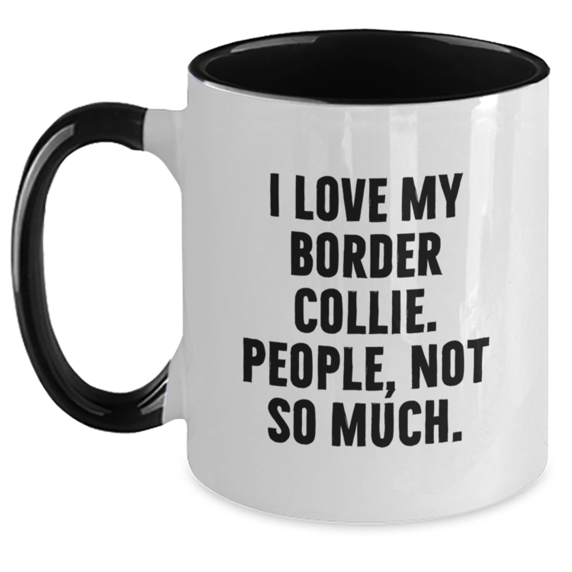 Funny Border Collie Dog Gifts - I Love My Border Collie, People Not So Much! Two Tone Coffee Mug for Graduation from Family, Friends, or Coworkers - Main