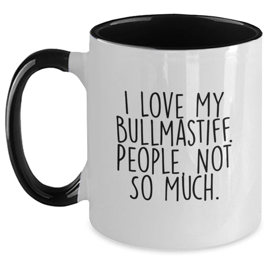 Bullmastiff Dog Lovers Funny Coffee Mugs Gifts from Friends and Family for Graduation, I Love My Bullmastiff. People, Not So Much. - Main