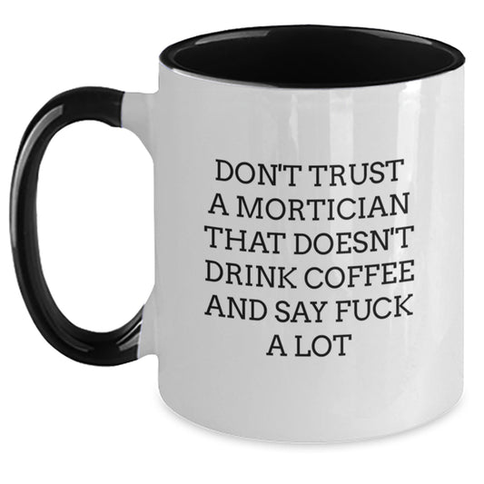 Funny Mortician Gifts from Friends, Unique Two Tone Coffee Mug for Mortician, 'Don't Trust A Mortician That Doesn't Drink Coffee And Say F--k A Lot' Birthday Unique Gifts for Men - Main