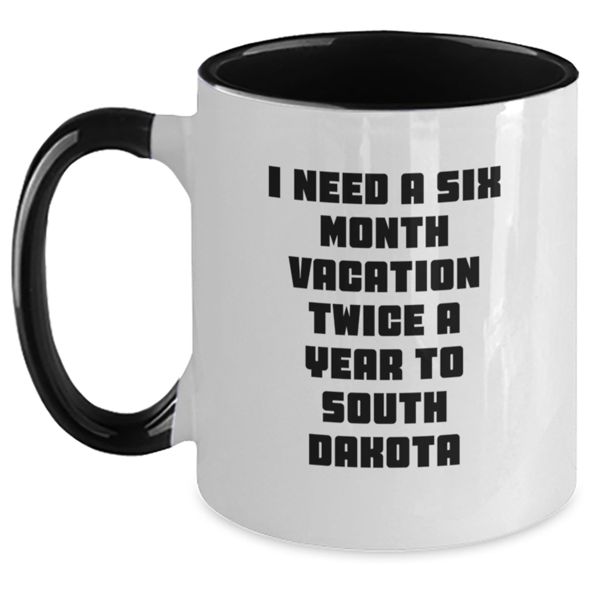 Funny South Dakota Gifts for Friends, Coworkers, and Family - I Need A Six Month Vacation Twice A Year To South Dakota Two Tone Coffee Mug - Main