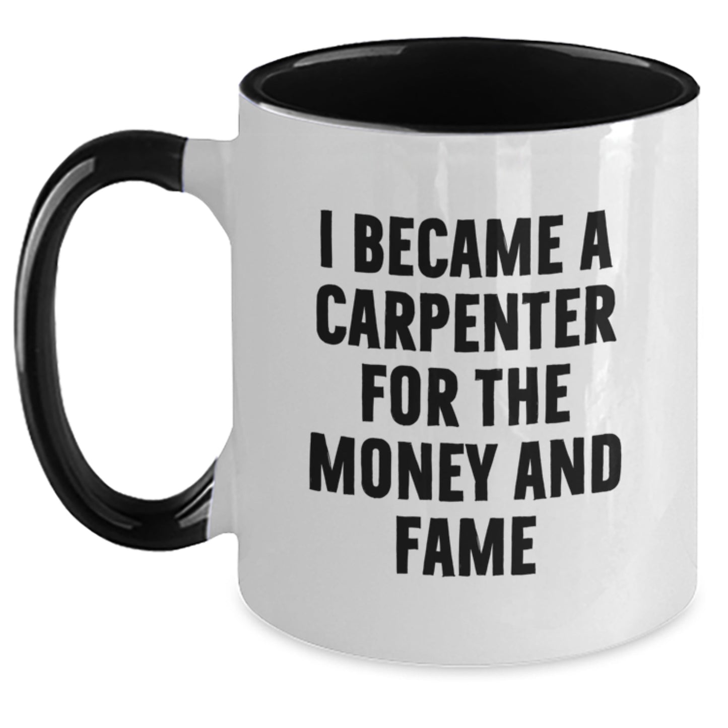 Funny Carpenter Gifts for Men, Women, Friends, Coworkers - I Became A Carpenter For The Money And Fame Two Tone Coffee Mug, Birthday Unique Presents from Family - Main