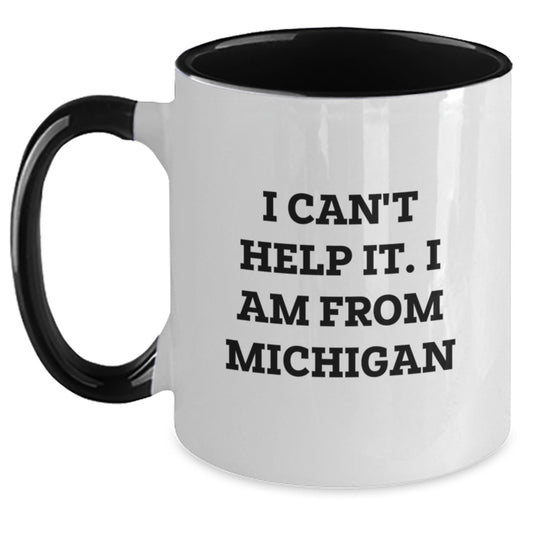 Funny Michigan Gifts from Friends to Michigan Lovers - I Can't Help It. I Am From Michigan Two Tone Coffee Mug, Birthday Unique Presents - Main