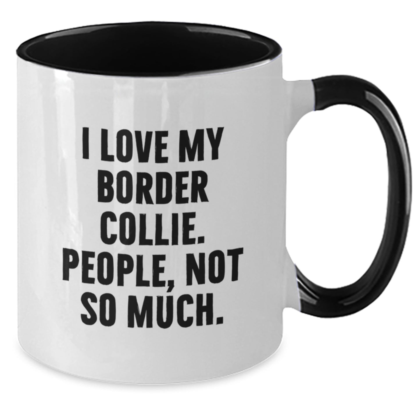 Funny Border Collie Dog Gifts - I Love My Border Collie, People Not So Much! Two Tone Coffee Mug for Graduation from Family, Friends, or Coworkers - Additional