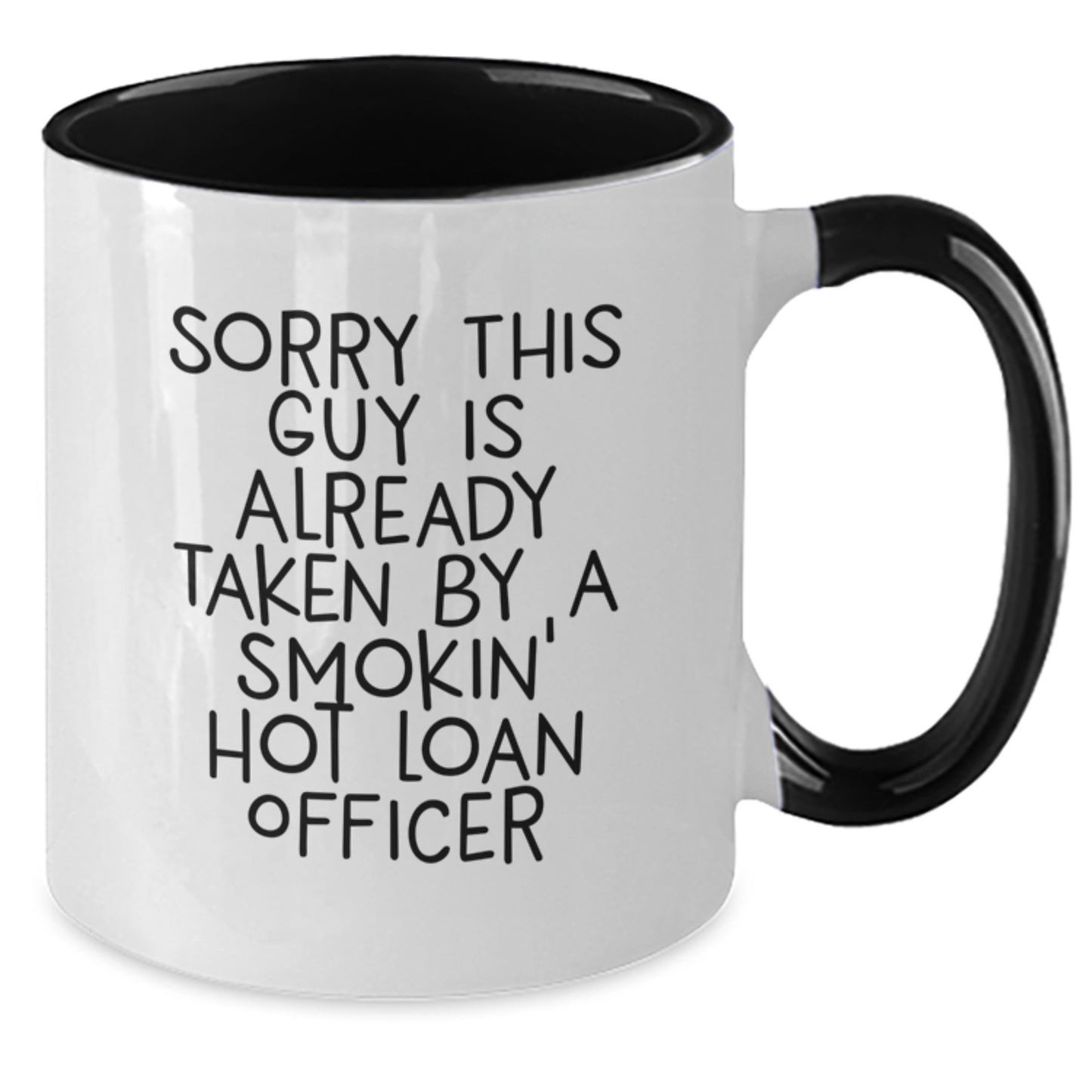 Funny Loan Officer Gifts for Men from Friends - Sorry This Guy Is Already Taken By A Smokin' Hot Loan Officer Two Tone Coffee Mug, Birthday Unique - Additional