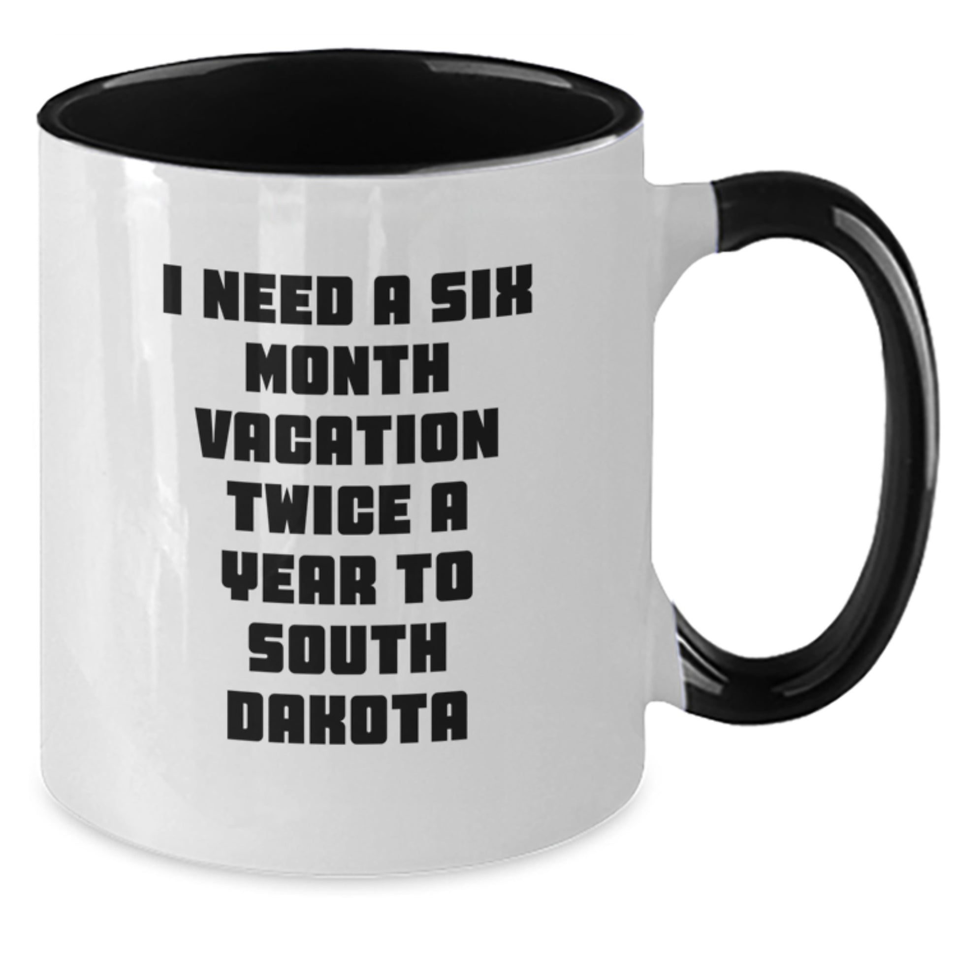 Funny South Dakota Gifts for Friends, Coworkers, and Family - I Need A Six Month Vacation Twice A Year To South Dakota Two Tone Coffee Mug - Additional