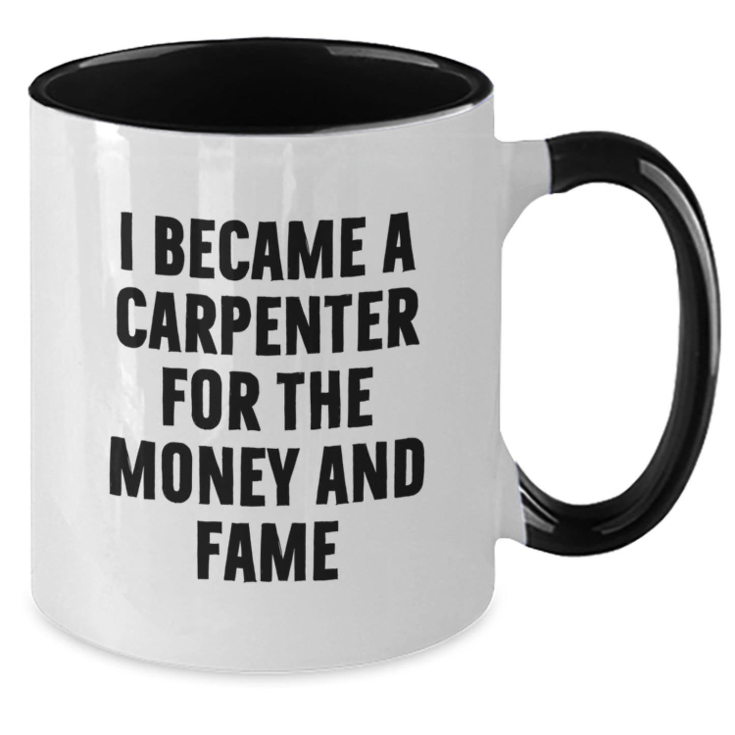 Funny Carpenter Gifts for Men, Women, Friends, Coworkers - I Became A Carpenter For The Money And Fame Two Tone Coffee Mug, Birthday Unique Presents from Family - Additional