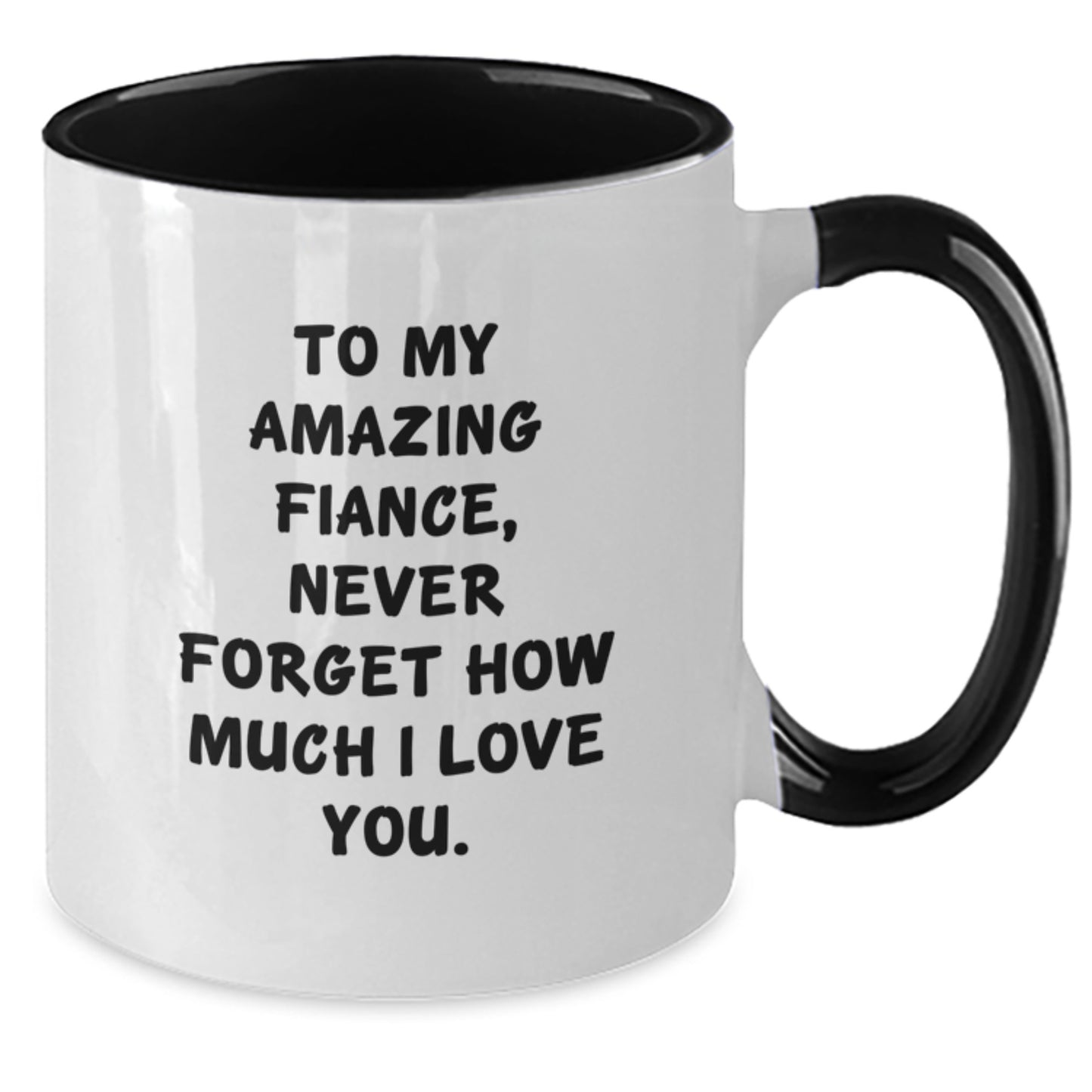 Funny Fiance Gifts from Friends - To My Amazing Fiance, Never Forget How Much I Love You. - 2 Tone Coffee Mug for Graduation - Additional