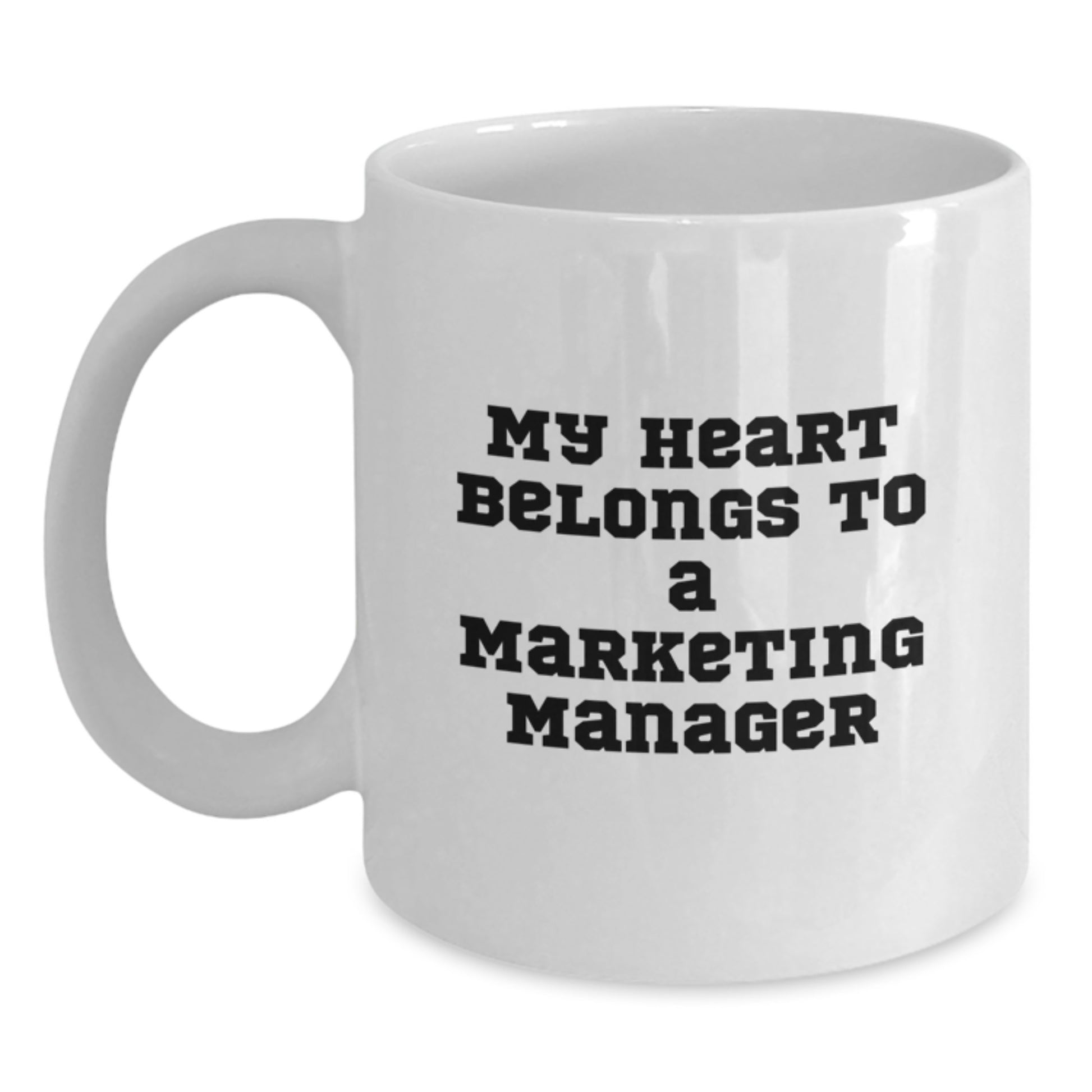 Marketing Manager's Heart Belongs to Me, Funny White Coffee Mug, Gifts from Friends for Graduation, 11oz or 15oz - Main