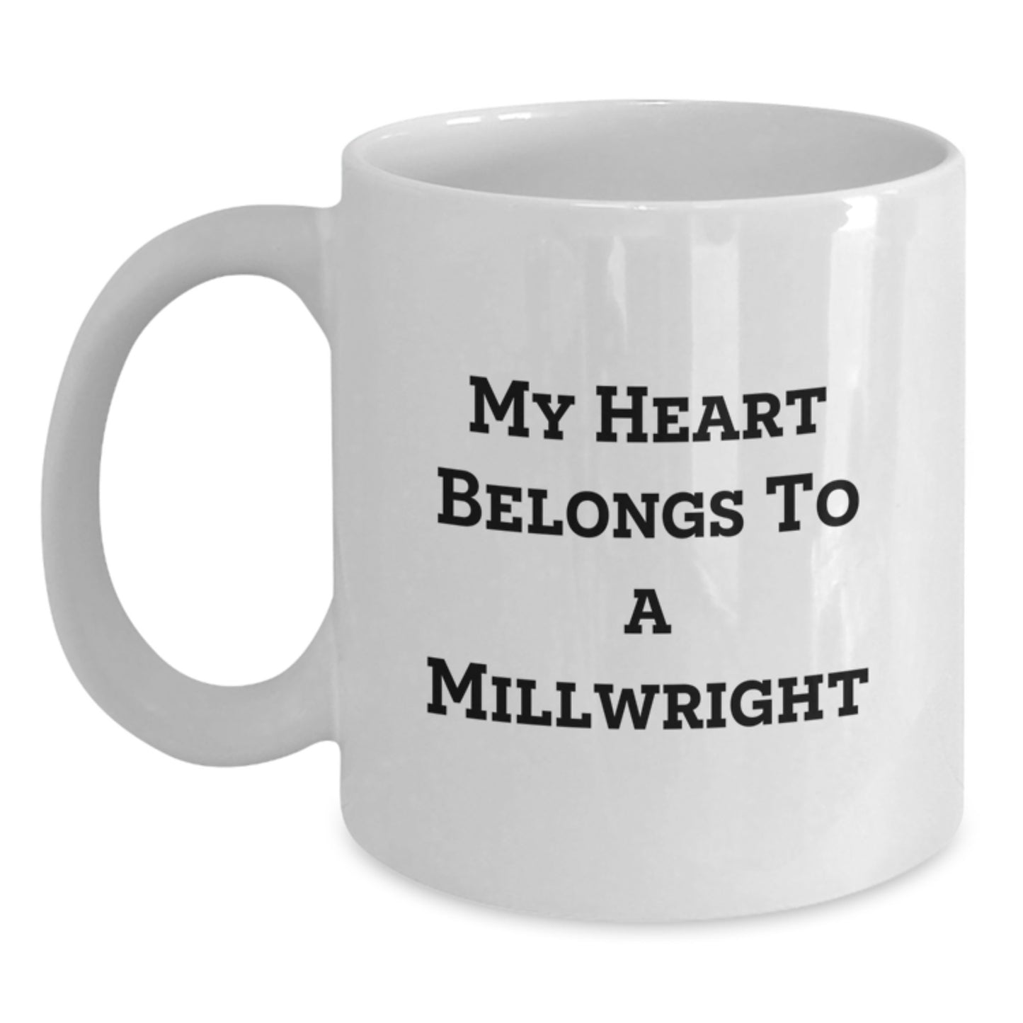 Funny Millwright Gifts from Friends - 'My Heart Belongs To A Millwright' Quote on White Ceramic Coffee Mug, Perfect for Graduation - Main