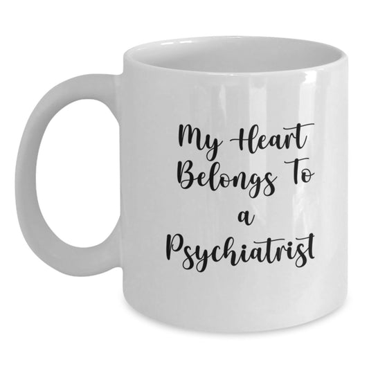 Funny Psychiatrist Gifts from Women to Friends - 'My Heart Belongs To A Psychiatrist' Quote on White Coffee Mug for Graduation - Main