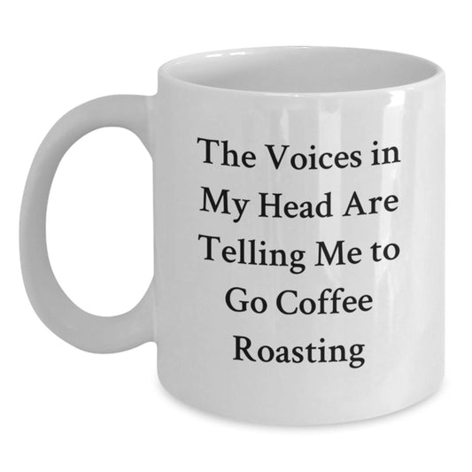 Funny Coffee Roasting Quote Gifts for Men from Friends, Unique White Coffee Mug for Graduation, 'The Voices In My Head Are Telling Me To Go Coffee Roasting' - Main