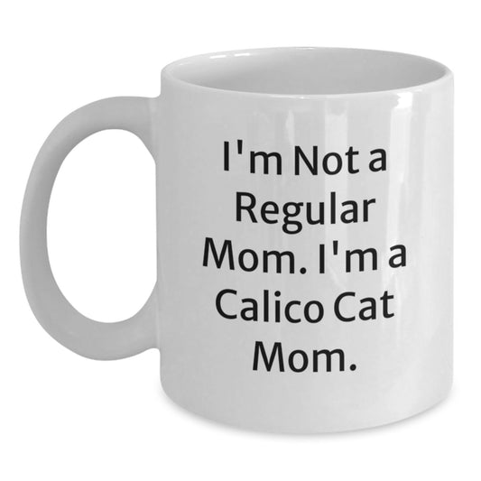 Funny Calico Cat Mom Gifts from Friends for Calico Cat Lovers - White Coffee Mug, I'm Not A Regular Mom. I'm A Calico Cat Mom., Graduation Unique Gifts - Main
