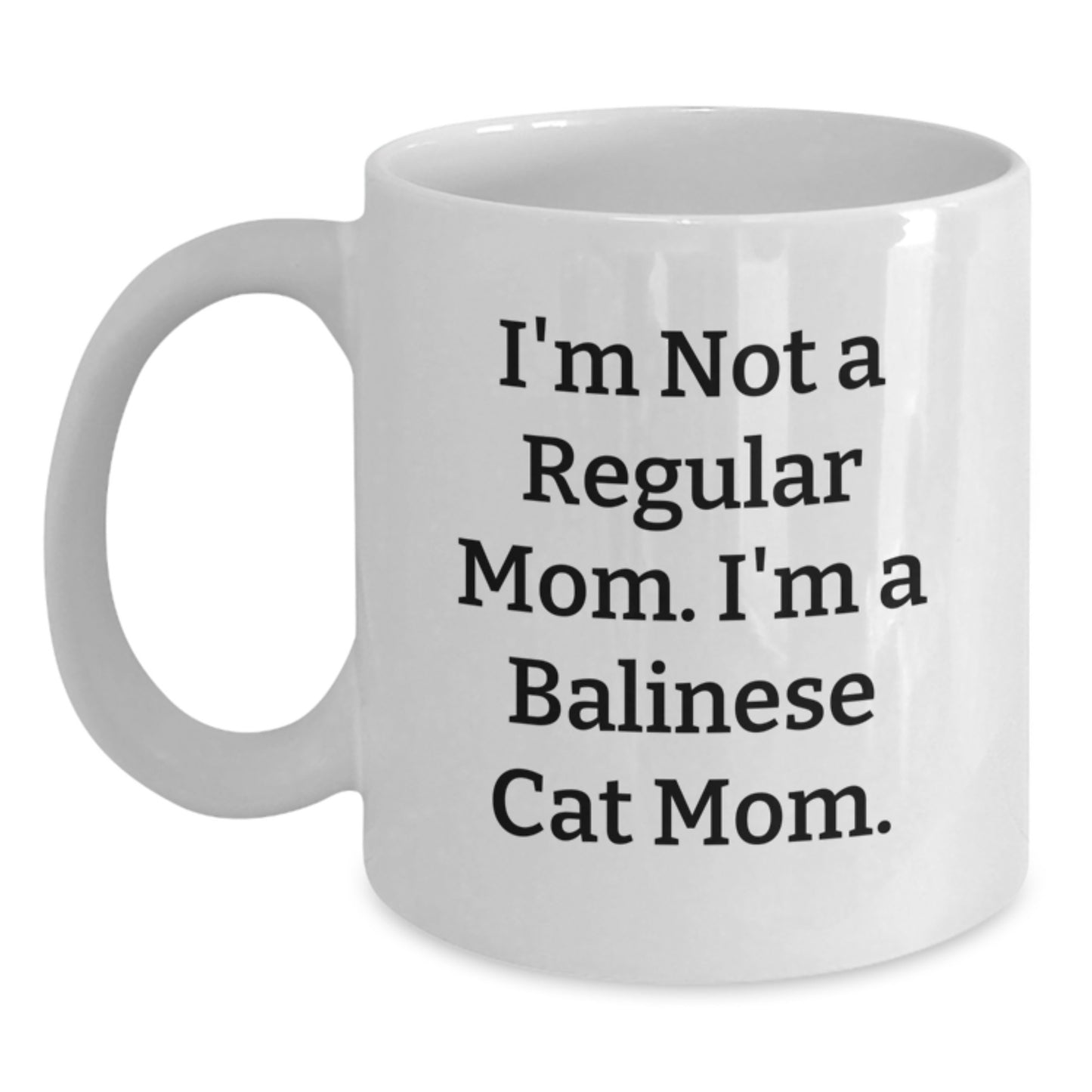 Funny Balinese Cat Mom Graduation Unique Gifts from Family to Friends - I'm Not A Regular Mom. I'm A Balinese Cat Mom. White Coffee Mug - Main