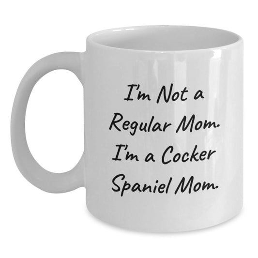 Cocker Spaniel Mom Funny Gifts, Unique White Coffee Mug for Graduation, 'I'm Not A Regular Mom. I'm A Cocker Spaniel Mom.' - Main
