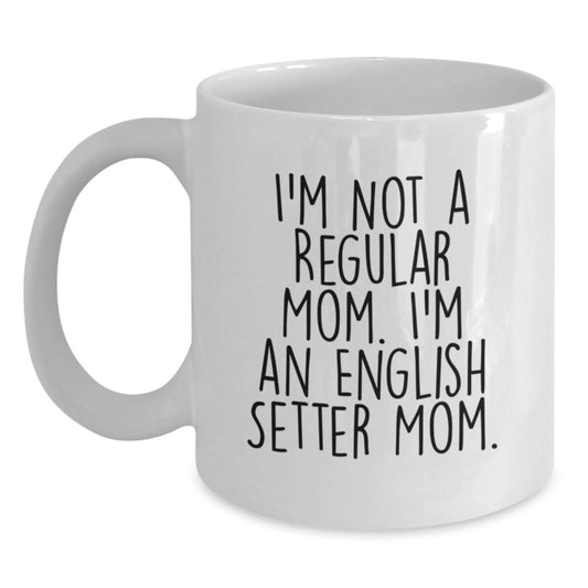 English Setter Dog Mom Gifts - I'm Not A Regular Mom. I'm An English Setter Mom. White Coffee Mug for Graduation - Main
