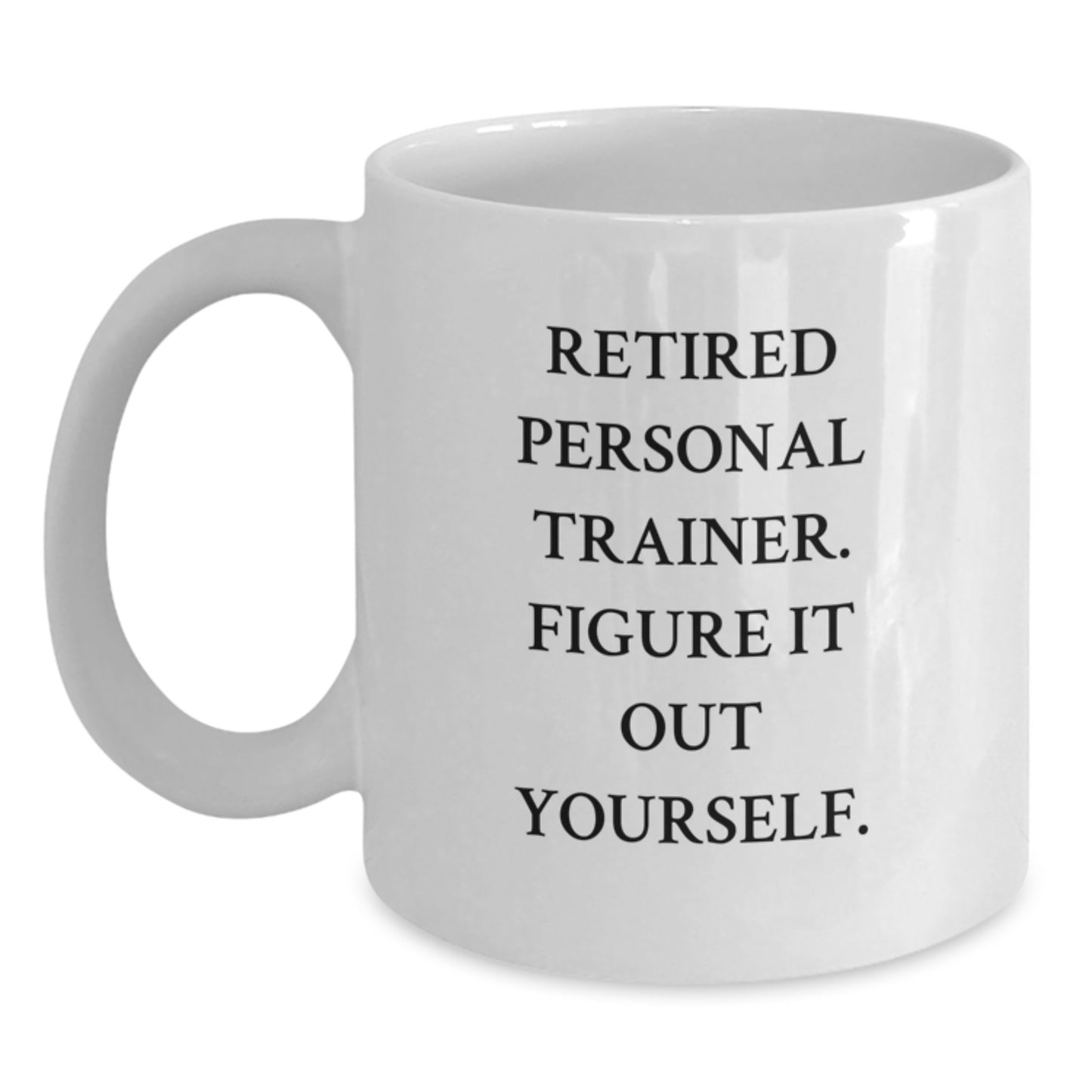 Funny Personal Trainer Gifts from Retired Trainers - 'Figure It Out Yourself' White Coffee Mug for Birthday - Main