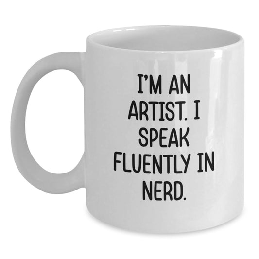 Funny Artist Gifts, I'm An Artist. I Speak Fluently In genius. White Coffee Mug for Birthday, Gifts from Friends to Artist - Main