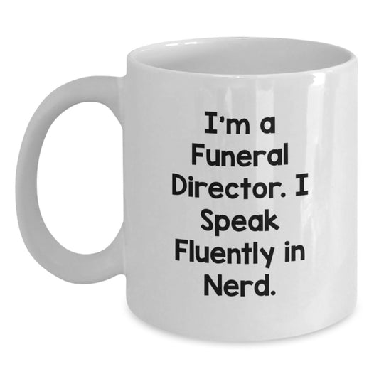 Funny Funeral Director Quote White Coffee Mugs Gifts from Friends for Birthday, 'I'm A Funeral Director. I Speak Fluently In genius.' - Main