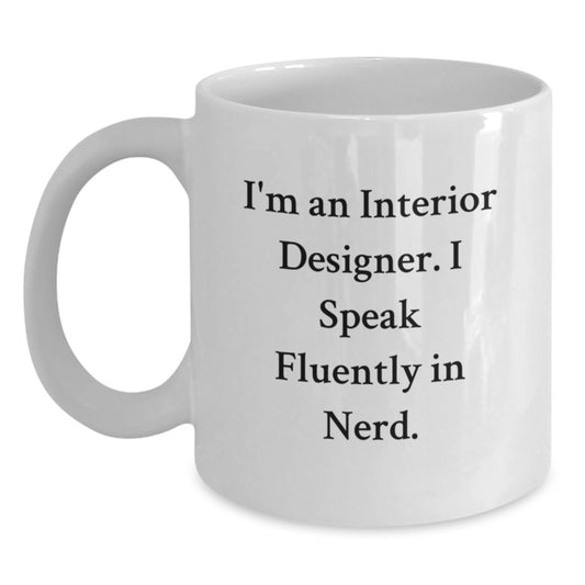 Funny Interior Designer Gifts from Friends for Her Birthday Unique White Coffee Mug - 'I'm An Interior Designer. I Speak Fluently In genius.' - Main