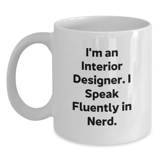 Funny Interior Designer Gift, I'm An Interior Designer. I Speak Fluently In genius., White Coffee Mug for Birthday, Gifts from Men to Women, Coworkers, Family, Friends - Main