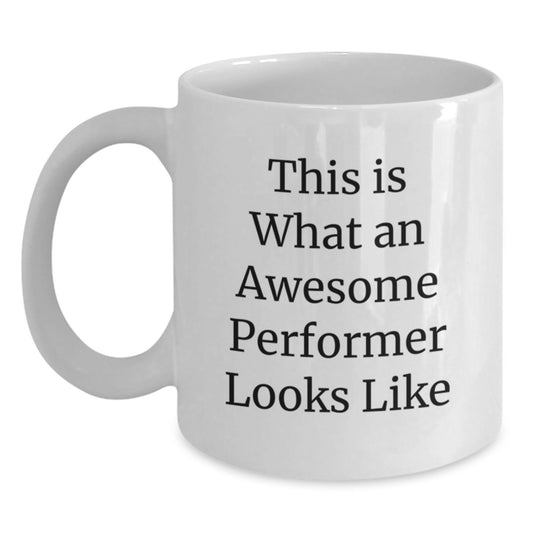 Funny Performer Gifts from Friends - This Is What An Awesome Performer Looks Like White Coffee Mug for Graduation, 11oz or 15oz Capacity, Ceramic, Microwave and Dishwasher Safe - Main