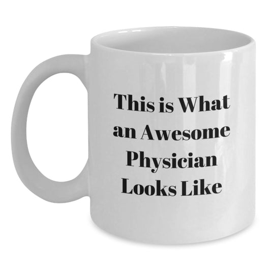Funny Inspirational Gifts for Physicians from Friends and Coworkers - This Is What An Awesome Physician Looks Like White Coffee Mug - Main