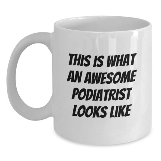 Funny Podiatrist Gifts for Graduation - White Coffee Mug 'This Is What An Awesome Podiatrist Looks Like' from Friends to Family - Main