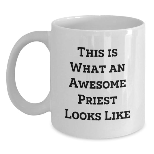 Funny Quotes for Priests, Priest Gifts, White Coffee Mugs - 'This Is What An Awesome Priest Looks Like' for Graduation, Gifts from Friends, Gifts for Priests - Main