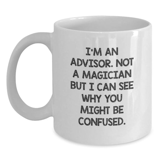 Advisors Gifts from Friends, Family, or Coworkers - White Coffee Mug for Graduation with Funny Quote - Main