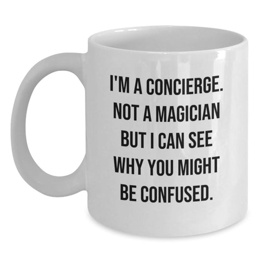 Concierge Gifts from Friends, Coworkers, or Family - Funny Quote White Coffee Mug, 11oz or 15oz Capacity, Ceramic, Microwave & Dishwasher Safe - Main