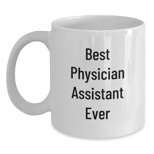 Funny Best Physician Assistant Ever Gifts for Physician Assistant Graduation Unique White Coffee Mug from Friends - Main