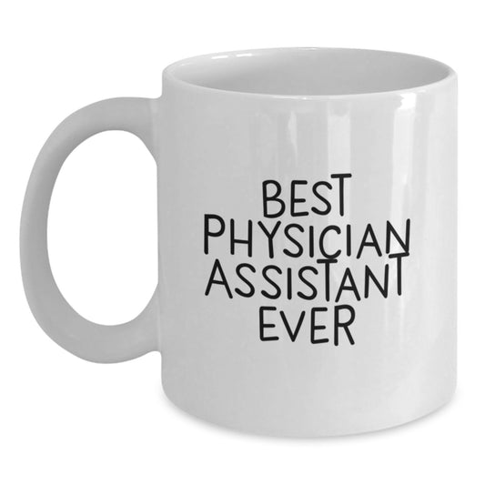 Funny Best Physician Assistant Ever Gifts from Friends, Unique White Coffee Mug for Physician Assistant Graduation, Inspirational Quote 'Best Physician Assistant Ever' Gifts for Physician Assistant - Main
